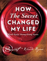 Image of How The Secret Changed My Life : Kisah Nyata, Orang-Orang Nyata