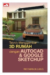 Teknik Menggambar 3D Rumah dengan AutoCAD dan Google SketchUp